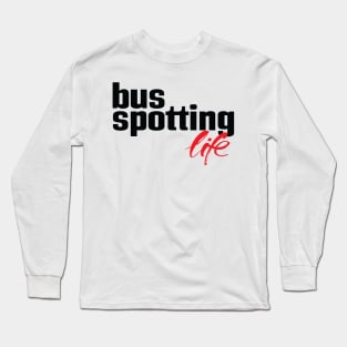 Bus Spotting Life Long Sleeve T-Shirt